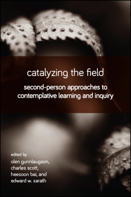 Catalyzing the Field : Second-Person Approaches to Contemplative Learning and Inquiry, EPUB eBook