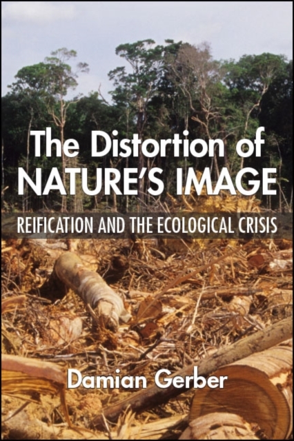 The Distortion of Nature's Image : Reification and the Ecological Crisis, EPUB eBook