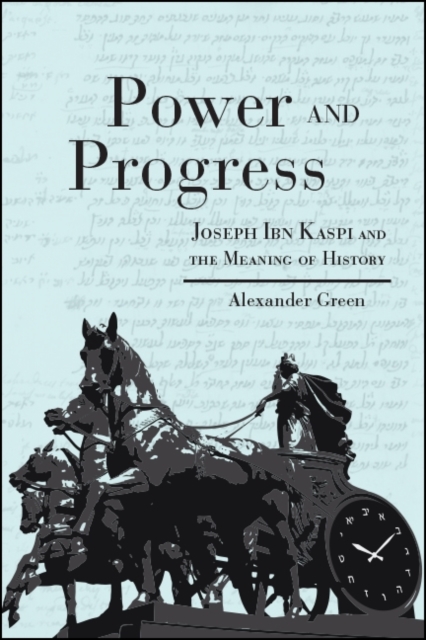 Power and Progress : Joseph Ibn Kaspi and the Meaning of History, EPUB eBook