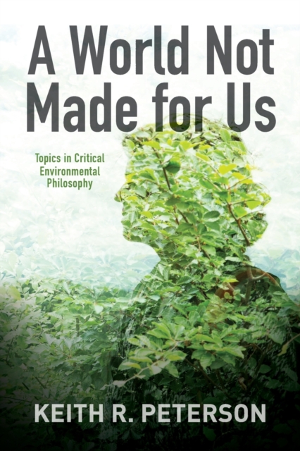 A World Not Made for Us : Topics in Critical Environmental Philosophy, Paperback / softback Book