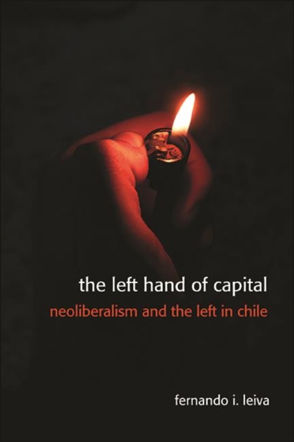 The Left Hand of Capital : Neoliberalism and the Left in Chile, EPUB eBook