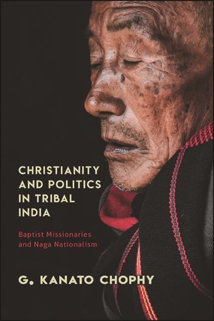 Christianity and Politics in Tribal India : Baptist Missionaries and Naga Nationalism, EPUB eBook