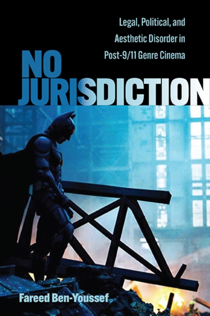 No Jurisdiction : Legal, Political, and Aesthetic Disorder in Post-9/11 Genre Cinema, EPUB eBook