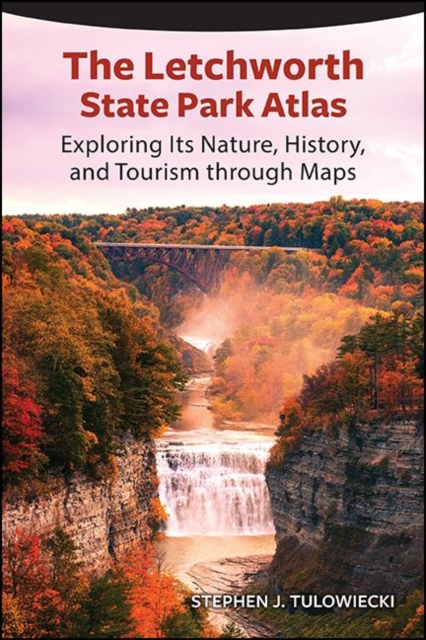 The Letchworth State Park Atlas : Exploring Its Nature, History, and Tourism through Maps, EPUB eBook