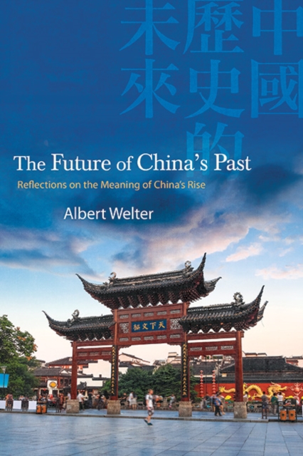 The Future of China's Past : Reflections on the Meaning of China's Rise, EPUB eBook
