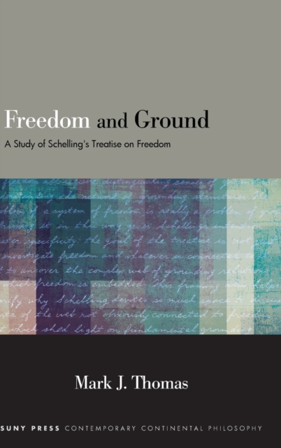 Freedom and Ground : A Study of Schelling's Treatise on Freedom, Hardback Book