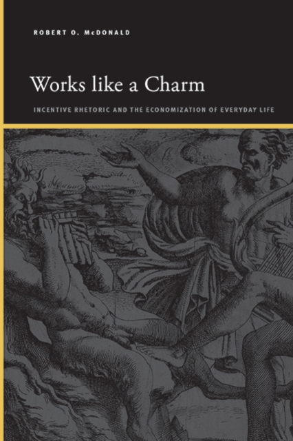 Works like a Charm : Incentive Rhetoric and the Economization of Everyday Life, EPUB eBook