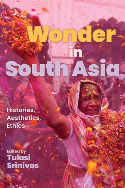 Wonder in South Asia : Histories, Aesthetics, Ethics, EPUB eBook