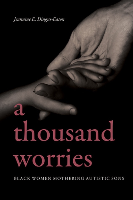 A Thousand Worries : Black Women Mothering Autistic Sons, EPUB eBook