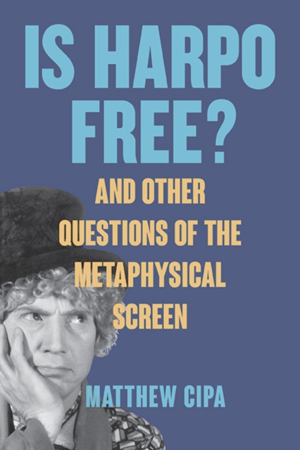 Is Harpo Free? : And Other Questions of the Metaphysical Screen, EPUB eBook
