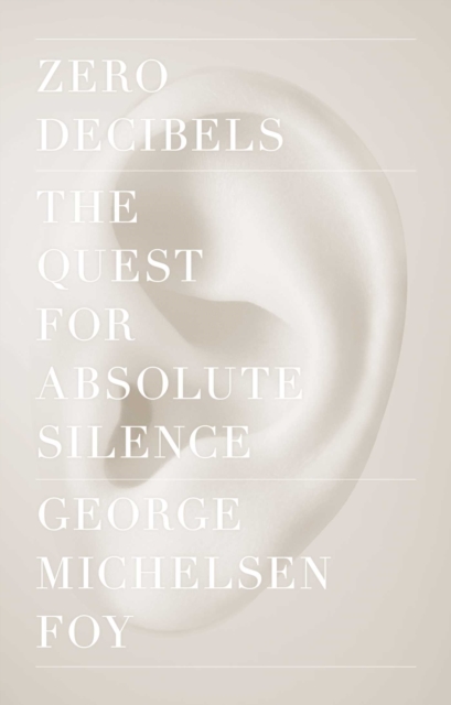 Zero Decibels : The Quest for Absolute Silence, EPUB eBook
