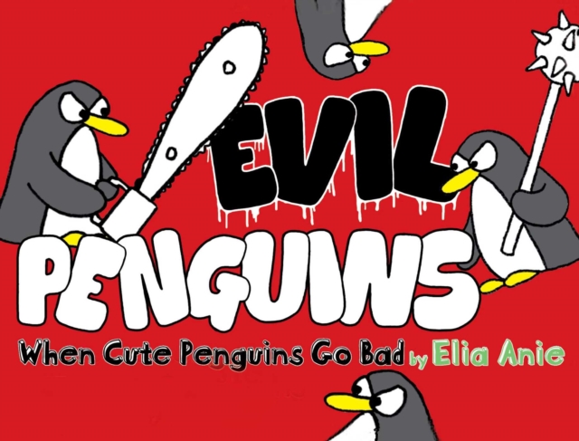 Evil Penguins : When Cute Penguins Go Bad, EPUB eBook