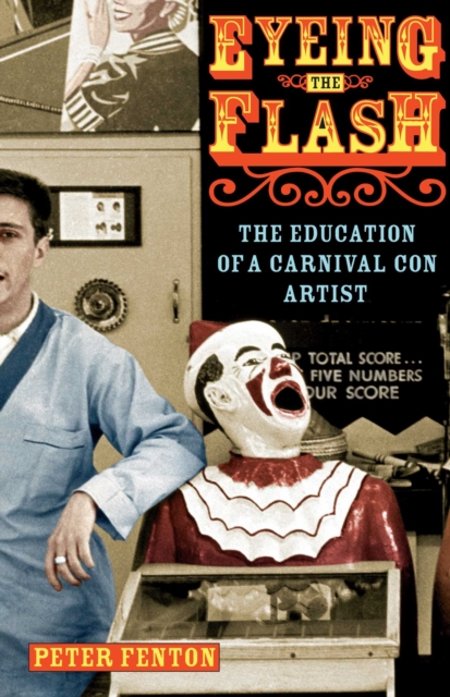 Eyeing the Flash : The Education of a Carnival Con Artist, EPUB eBook