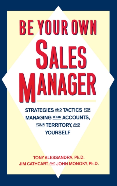 Be Your Own Sales Manager : Strategies And Tactics For Managing Your Accounts, Your Territory, And Yourself, EPUB eBook