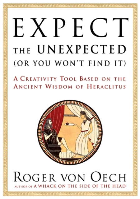 Expect the Unexpected (Or You Won't Find It) : A Creativity Tool Based on the Ancient Wisdom of H, EPUB eBook