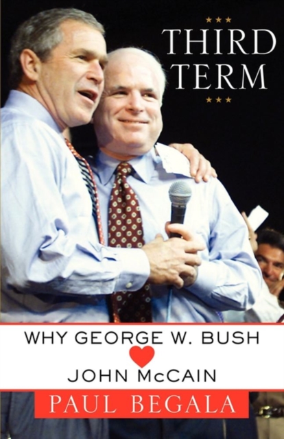 Third Term : Why George W. Bush (Hearts) John McCain, EPUB eBook