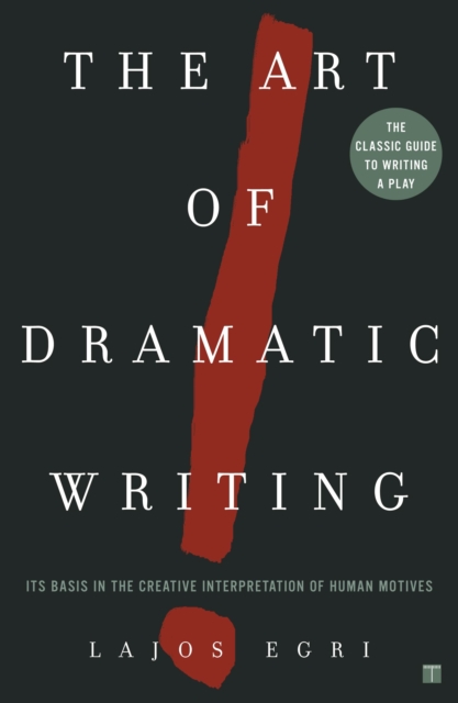 The Art of Dramatic Writing : Its Basis in the Creative Interpretation of Human Motives, EPUB eBook