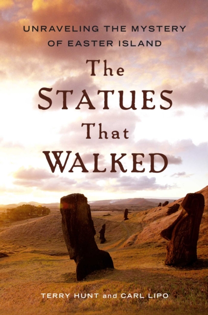 The Statues that Walked : Unraveling the Mystery of Easter Island, EPUB eBook