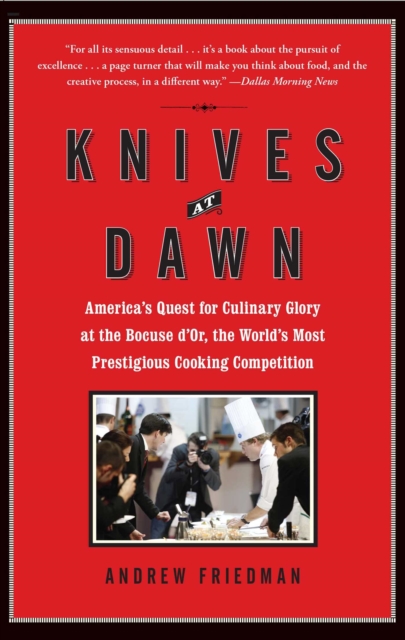 Knives at Dawn : America's Quest for Culinary Glory at the Legendary Bocuse d'Or Competition, EPUB eBook