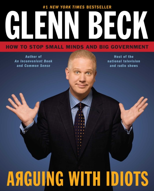 Arguing with Idiots : How to Stop Small Minds and Big Government, EPUB eBook