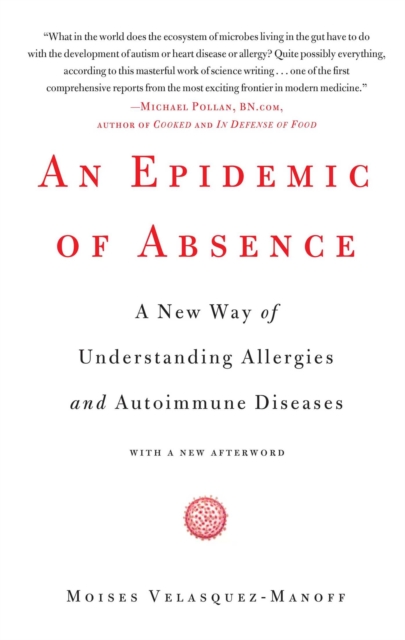 An Epidemic of Absence : A New Way of Understanding Allergies and Autoimmune Diseases, EPUB eBook