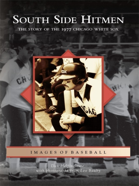 South Side Hitmen : The Story of the 1977 Chicago White Sox, EPUB eBook