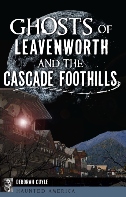 Ghosts of Leavenworth and the Cascade Foothills, EPUB eBook