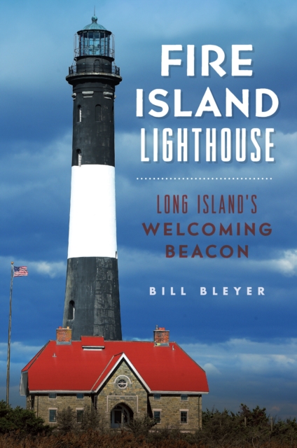 Fire Island Lighthouse : Long Island's Welcoming Beacon, EPUB eBook