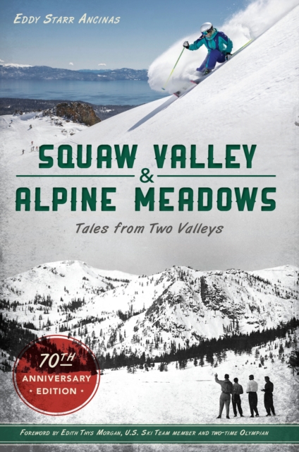Squaw Valley and Alpine Meadows : Tales from Two Valleys 70th Anniversary Edition, EPUB eBook