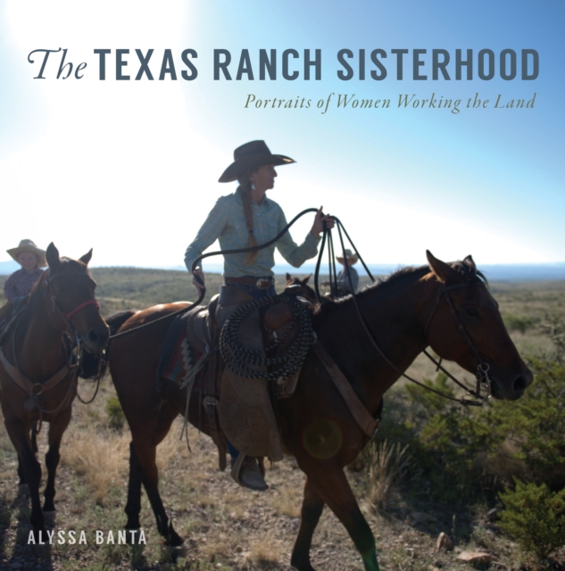 The Texas Ranch Sisterhood : Portraits of Women Working the Land, EPUB eBook