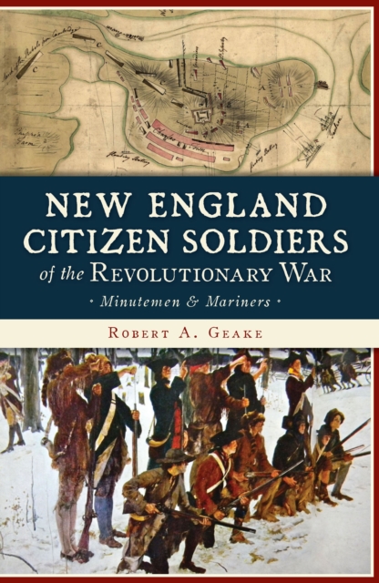 New England Citizen Soldiers of the Revolutionary War : Minutemen & Mariners, EPUB eBook