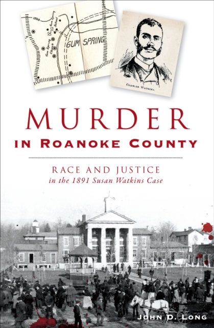 Murder in Roanoke County : Race and Justice in the 1891 Susan Watkins Case, EPUB eBook