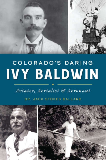 Colorado's Daring Ivy Baldwin : Aviator, Aerialist & Aeronaut, EPUB eBook