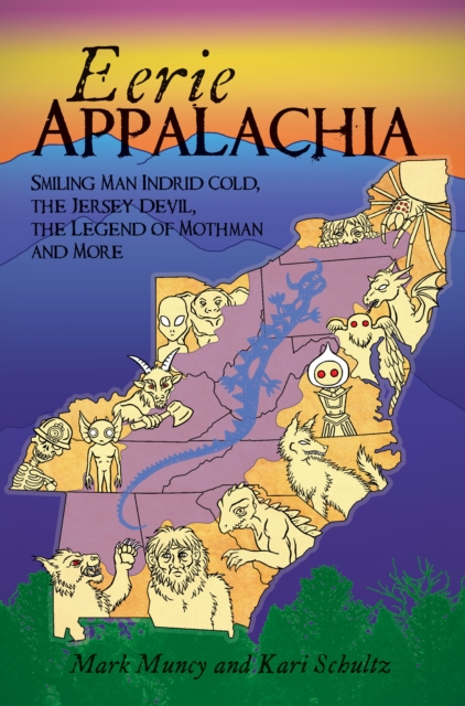 Eerie Appalachia : Smiling Man Indrid Cold, the Jersey Devil, the Legend of Mothman and More, EPUB eBook