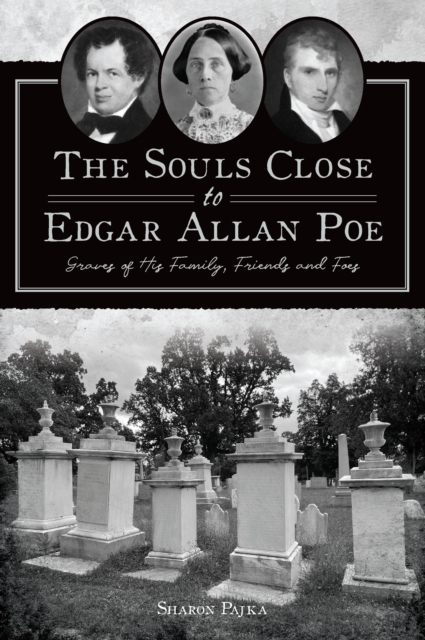 Souls Close to Edgar Allan Poe, The : Graves of His Family, Friends and Foes, EPUB eBook