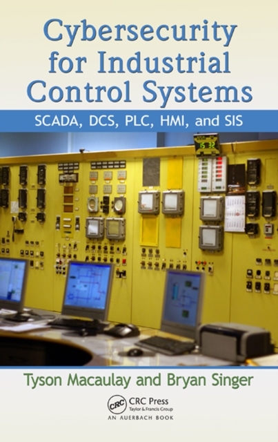 Cybersecurity for Industrial Control Systems : SCADA, DCS, PLC, HMI, and SIS, PDF eBook