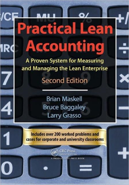 Practical Lean Accounting : A Proven System for Measuring and Managing the Lean Enterprise, Second Edition, Paperback / softback Book
