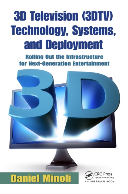 3D Television (3DTV) Technology, Systems, and Deployment : Rolling Out the Infrastructure for Next-Generation Entertainment, PDF eBook