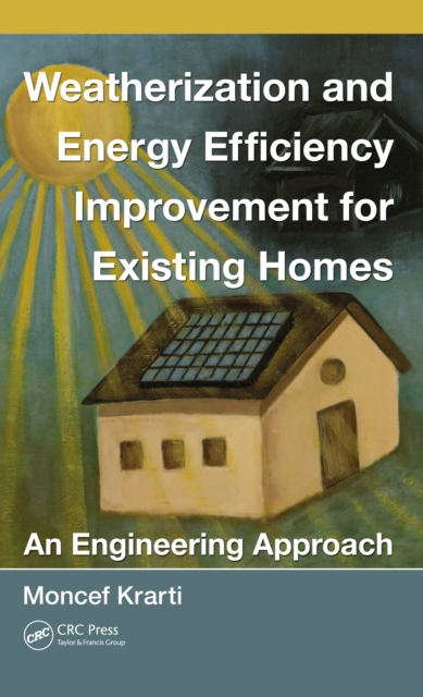 Weatherization and Energy Efficiency Improvement for Existing Homes : An Engineering Approach, PDF eBook