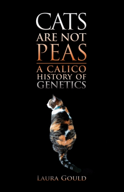 Cats Are Not Peas : A Calico History of Genetics, Second Edition, PDF eBook