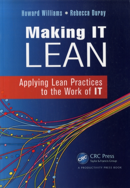 Making IT Lean : Applying Lean Practices to the Work of IT, PDF eBook