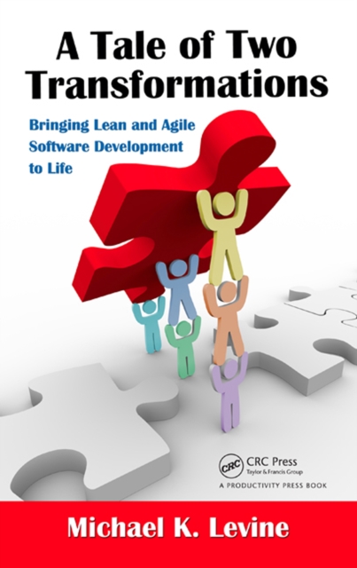 A Tale of Two Transformations : Bringing Lean and Agile Software Development to Life, PDF eBook