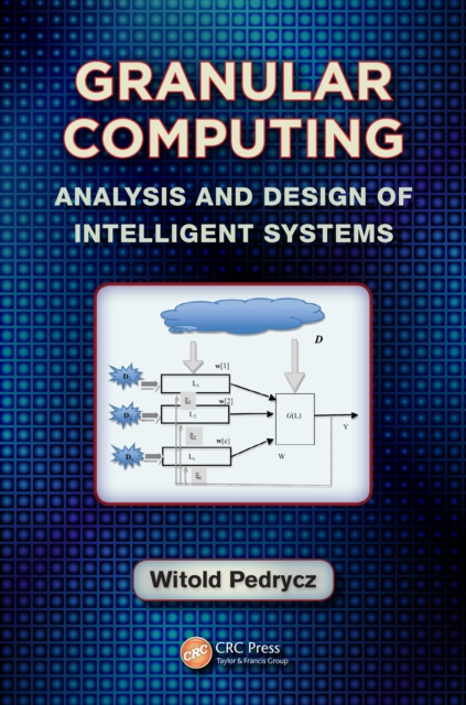 Granular Computing : Analysis and Design of Intelligent Systems, PDF eBook