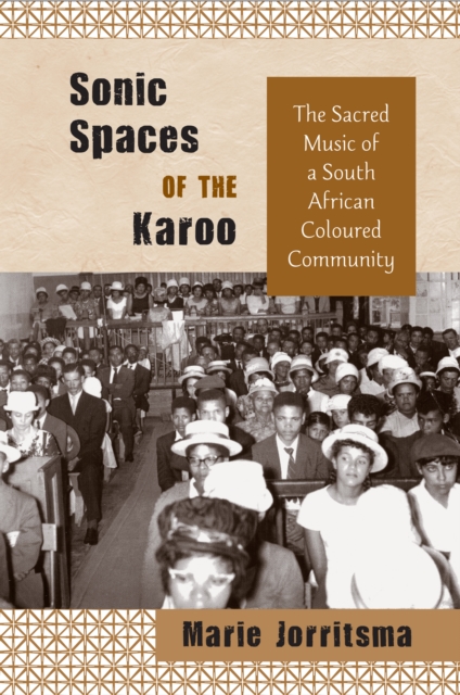Sonic Spaces of the Karoo : The Sacred Music of a South African Coloured Community, PDF eBook