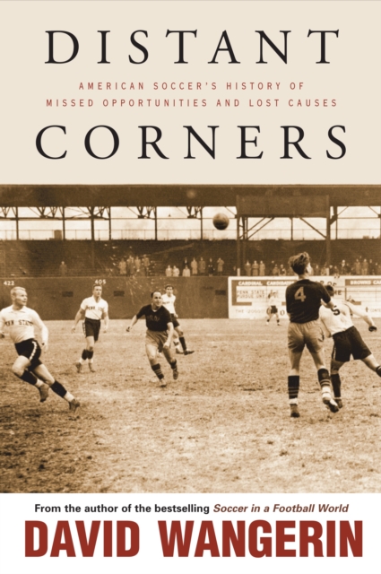 Distant Corners : American Soccer's History of Missed Opportunities and Lost Causes, PDF eBook