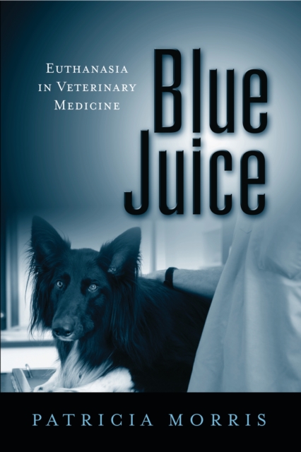 Blue Juice : Euthanasia in Veterinary Medicine, PDF eBook