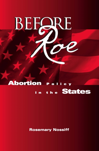Before Roe : Abortion Policy in the States, PDF eBook