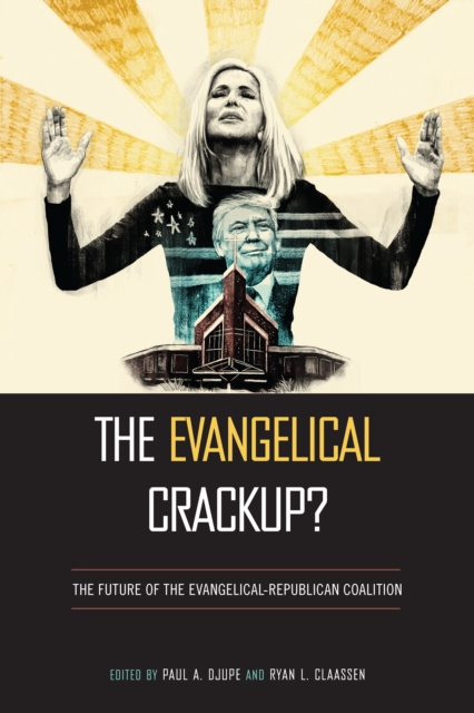 The Evangelical Crackup? : The Future of the Evangelical-Republican Coalition, PDF eBook