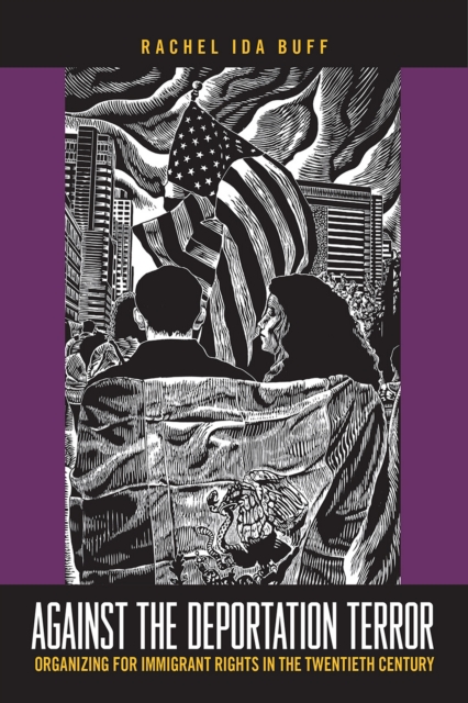 Against the Deportation Terror : Organizing for Immigrant Rights in the Twentieth Century, PDF eBook