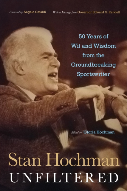Stan Hochman Unfiltered : 50 Years of Wit and Wisdom from the Groundbreaking Sportswriter, PDF eBook